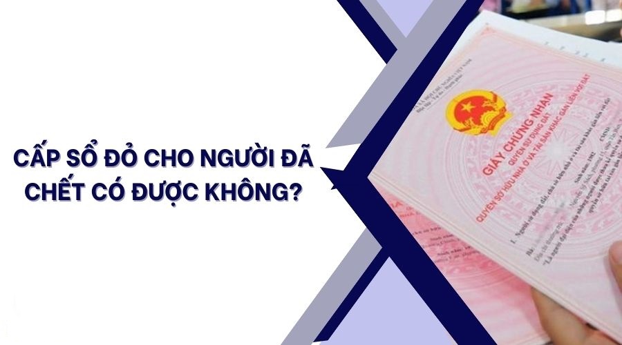 Cấp lại Giấy chứng nhận quyền sử dụng đất đối với người đã chết – vấn đề cần lưu ý