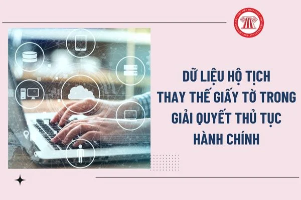 DỮ LIỆU HỘ TỊCH THAY THẾ GIẤY TỜ TRONG GIẢI QUYẾT THỦ TỤC HÀNH CHÍNH – BƯỚC TIẾN QUAN TRỌNG