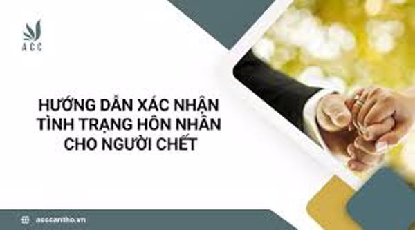 Làm thế nào để xác nhận tình trạng hôn nhân của người đã mất?