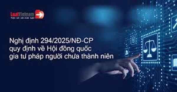 Nghị định số 294/2025/NĐ-CP quy định Hội đồng quốc gia về tư pháp người chưa thành niên