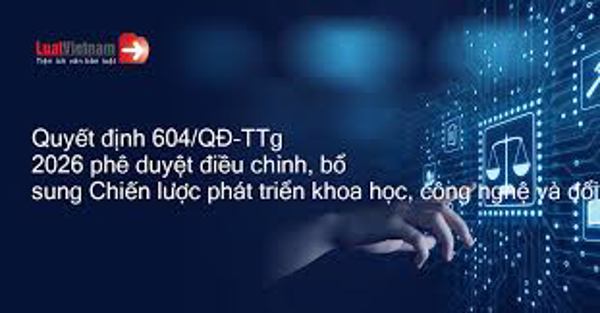 Quyết định số 604/QĐ-TTg của Thủ tướng Chính phủ: Phê duyệt điều chỉnh, bổ sung Chiến lược phát triển khoa học, công nghệ và đổi mới sáng tạo đến năm 2030