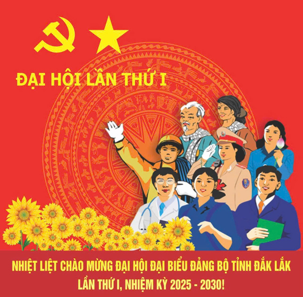 HƯỚNG VỀ CHÀO MỪNG ĐẠI HỘI ĐẠI BIỂU ĐẢNG BỘ TỈNH ĐẮK LẮK LẦN THỨ I - Niềm tin, khát vọng và hành động vì tương lai tươi sáng của quê hương