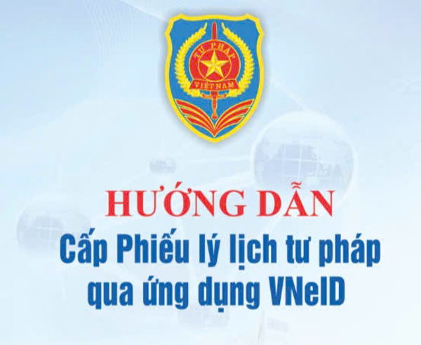Hướng dẫn cấp phiếu lý lịch tư pháp qua ứng dụng VNeID
