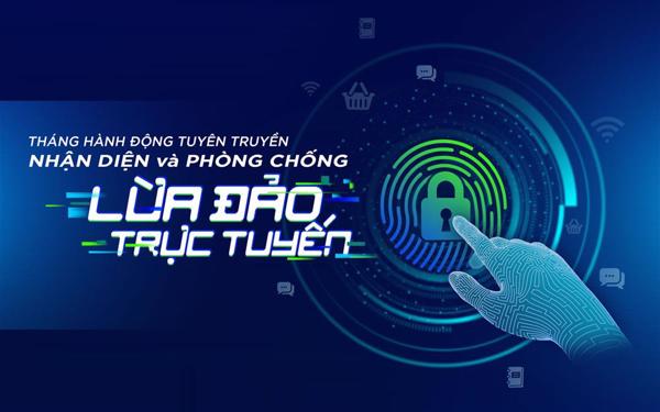 Chiến dịch “Tháng hành động tuyên truyền về nhận diện và  phòng chống lừa đảo trực tuyến”