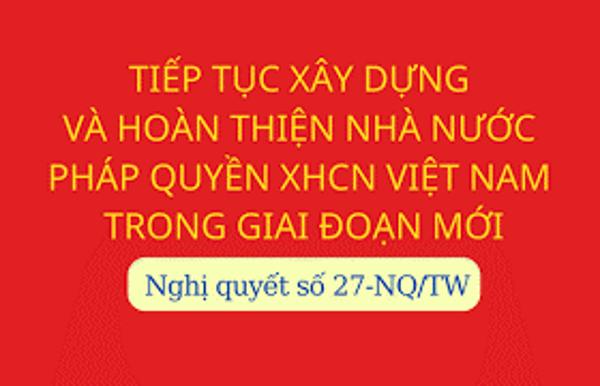 Kế hoạch thực hiện Nghị quyết số 27-NQ/TW ngày 09/11/2022 về tiếp tục xây dựng và hoàn thiện nhà nước pháp quyền xã hội chủ nghĩa Việt Nam trong giai đoạn mới trên địa bàn tỉnh