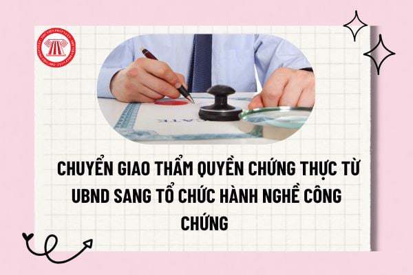 Chuyển giao việc chứng thực từ UBND cấp xã sang tổ chức hành nghề công chứng trên địa bàn