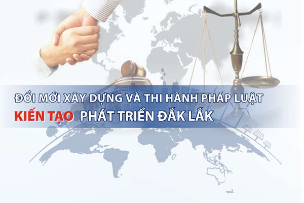 Đắk Lắk quyết liệt đổi mới công tác xây dựng và thi hành pháp luật trong kỷ nguyên mới