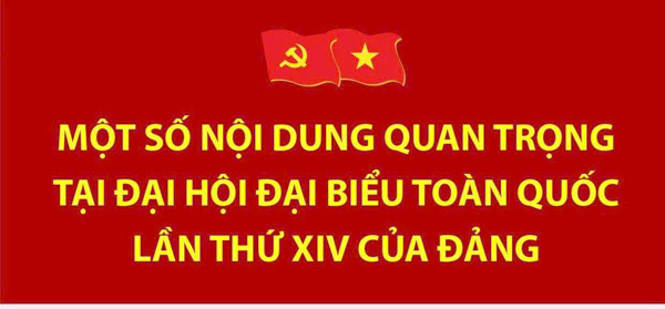Một số nội dung quan trọng tại Đại hội đại biểu toàn quốc lần thứ XIV của Đảng