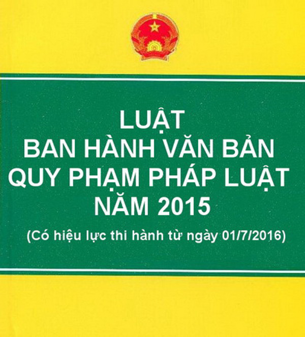 Luật Ban hành văn bản quy phạm pháp luật năm 2015 - Bước tiến mới trong công tác xây dựng và hoàn thiện hệ thống pháp luật nước ta