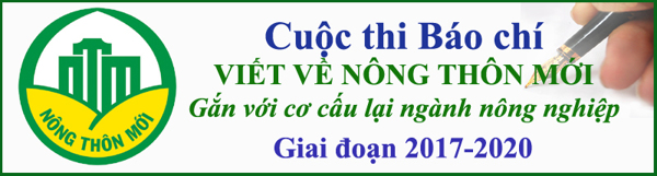 Cuộc thi báo chí viết về Nông thôn mới gắn với cơ cấu lại ngành nông nghiệp giai đoạn 2017 - 2020