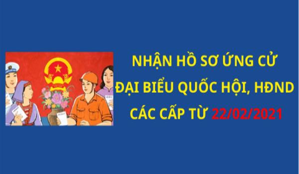 Từ ngày 22/02/2021, bắt đầu nhận hồ sơ ứng cử đại biểu Quốc hội khóa XV và đại biểu Hội đồng nhân dân nhiệm kỳ 2021-2026