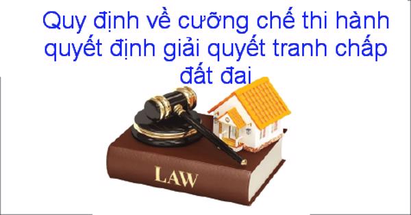 Quy định về cưỡng chế thi hành quyết định giải quyết tranh chấp đất đai, quyết định công nhận hòa giải thành trong giải quyết tranh chấp đất đai trên địa bàn tỉnh Đắk Lắk